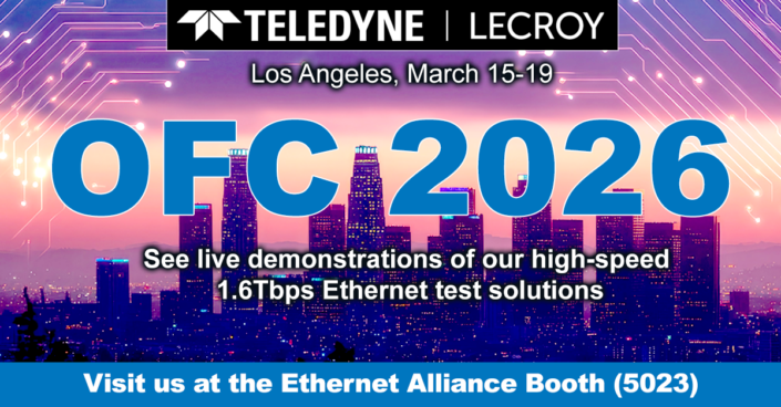 See Teledyne LeCroy's test solutions at OFC2026